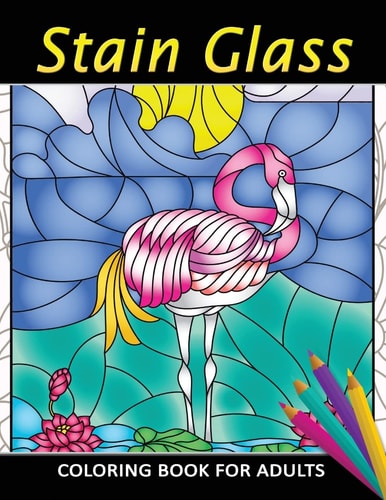 Stain Glass Coloring Book for Adults Unique Coloring Book Easy, Fun, Beautiful Coloring Pages for Adults and Grown-Up