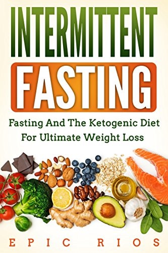 Intermittent Fasting Fasting and the Ketogenic Diet for Ultimate Weight Loss