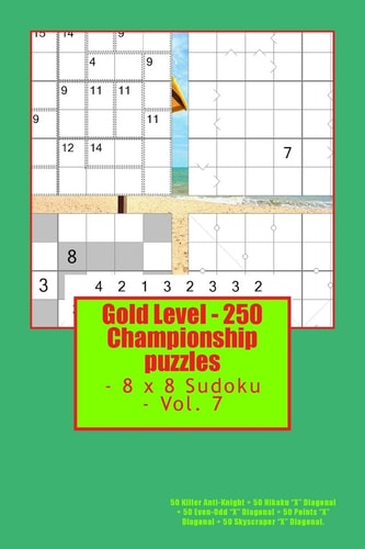 Gold Level - 250 Championship Puzzles - 8 X 8 Sudoku - Vol. 7 50 Killer Anti-Knight + 50 Hikaku X Diagonal + 50 Even-Odd X Diagonal + 50 Points X Diagonal + 50 Skyscraper X Diagonal. This Is the Perfect Book for You
