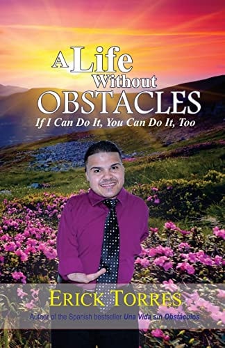 A Life Without Obstacles If I Can Do It, You Can Do It, Too