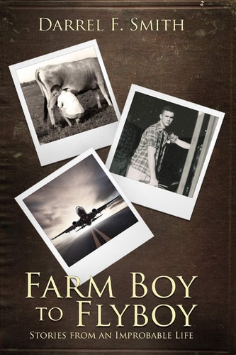 Farm Boy to Flyboy Stories from an Improbable Life