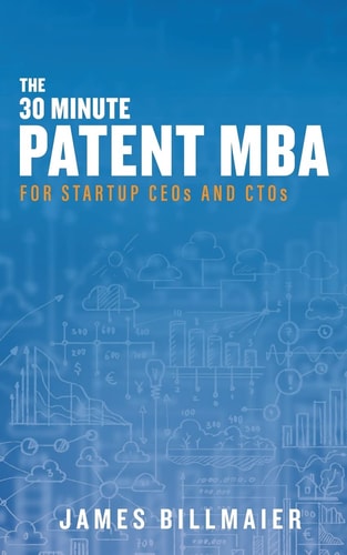 The 30 Minute Patent MBA For Startup CEOs and CTOs