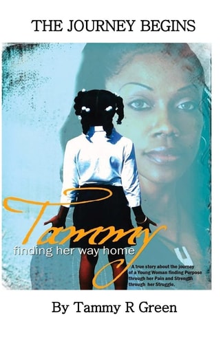 Tammy Finding Her Way Home A True Story About The Journey Of A Young Woman Finding Purpose Through Her Pain And Strength Through Her Struggle