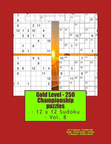 Gold Level - 250 Championship Puzzles - 12 X 12 Sudoku - Vol. 8 50 X Diagonal + 50 Killer Anti-Knight + 50 Anti-Knight + 50 Killer X Diagonal + 50 Killer Hermit. This Is the Perfect Book for You