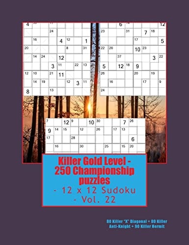 Killer Gold Level - 250 Championship Puzzles - 12 X 12 Sudoku - Vol. 22 80 Killer "X" Diagonal - 80 Killer Anti-Knight - 90 Killer Hermit.
