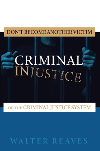 Criminal Injustice Don't Become Another Victim of the Criminal Justice System