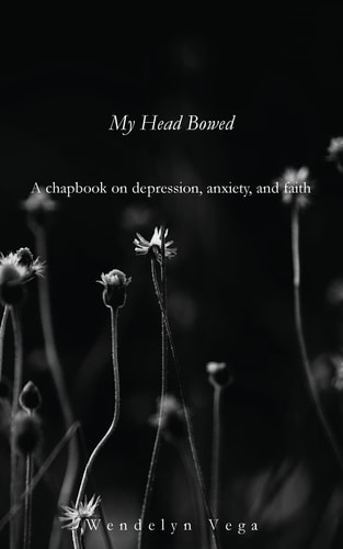 My Head Bowed A Chapbook on Depression, Anxiety, and Faith