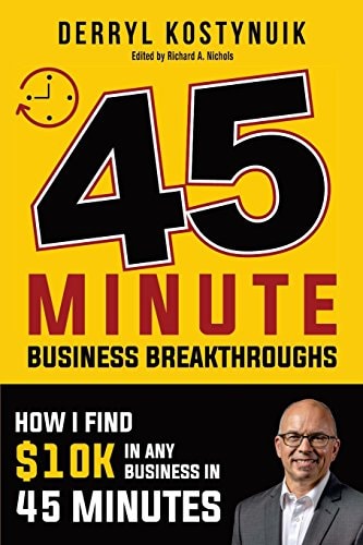 45 Minute Business Breakthroughs How I Find $10K in Any Business in 45 Minutes