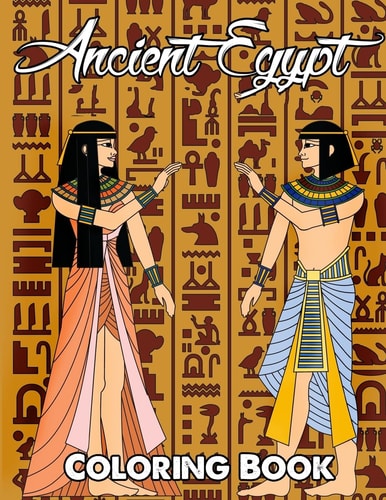 Ancient Egypt Coloring Book Relieve Stress and Have Fun with Egyptian Symbols, Gods, Mythology, Hieroglyphics, and Pharaohs