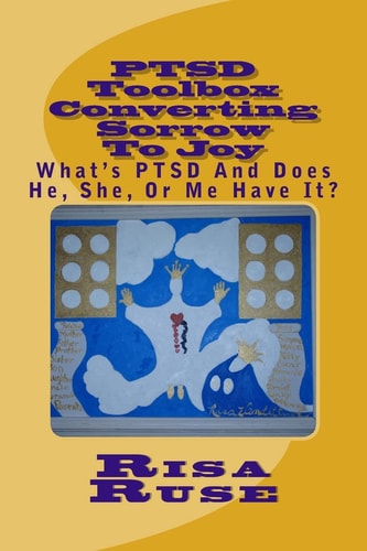 PTSD Toolbox Converting Sorrow To Joy What's PTSD And Does He, She, Or Me Have It?