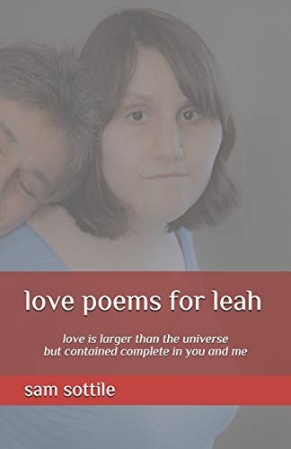 Love Poems for Leah Love Is Larger Than the Universe But Contained Complete in You and Me