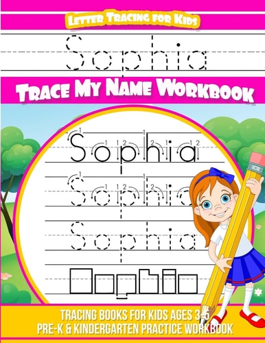 Sophia Letter Tracing for Kids Trace My Name Workbook Tracing Books for Kids Ages 3 - 5 Pre-K and Kindergarten Practice Workbook