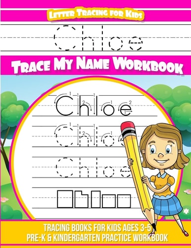 Chloe Letter Tracing for Kids Trace My Name Workbook Tracing Books for Kids Ages 3 - 5 Pre-K and Kindergarten Practice Workbook
