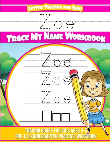 Zoe Letter Tracing for Kids Trace My Name Workbook Tracing Books for Kids Ages 3 - 5 Pre-K and Kindergarten Practice Workbook