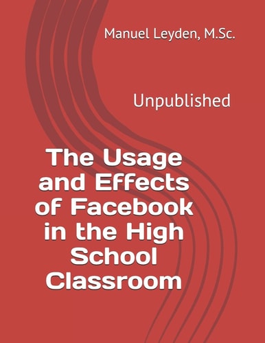 The Usage and Effects of Facebook in the High School Classroom