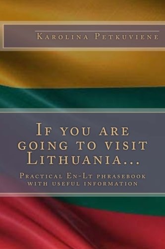 If You Are Going to Visit Lithuania... Practical En-Lt Phrasebook with Usefull Information