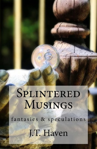 Splintered Musings Fantasies & Speculations