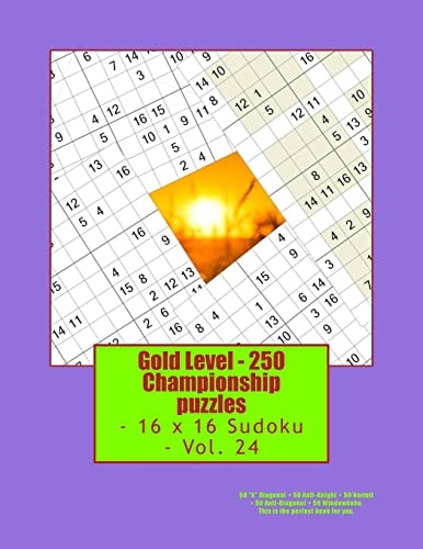 Gold Level - 250 Championship Puzzles - 16 X 16 Sudoku - Vol. 24 50 X Diagonal + 50 Anti-Knight + 50 Hermit + 50 Anti-Diagonal + 50 Windowdoku. This Is the Perfect Book for You