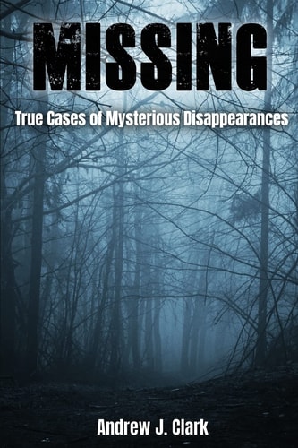 Missing True Cases of Mysterious Disappearances