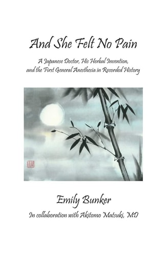 And She Felt No Pain A Japanese Doctor, His Herbal Invention, and the First General Anesthesia in Recorded History