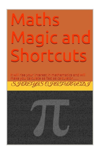 Mathematics Magic and Shortcuts It Will Make You Calculate As Far As Calculator and There Are Many Interesting Martha Magic Tricks in the Book
