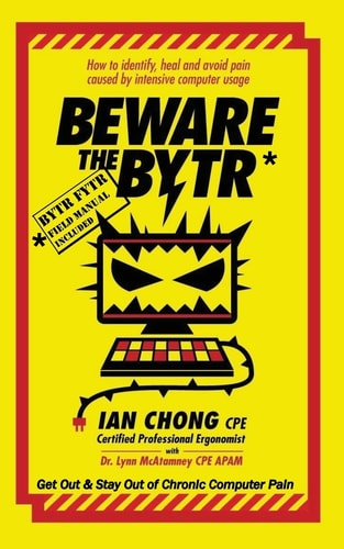 Beware the BYTR How to Identify, Heal and Avoid Pain Caused by Intensive Computer Usage