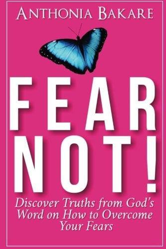 Fear Not! Discover Truths from God's Word on How to Overcome Your Fears