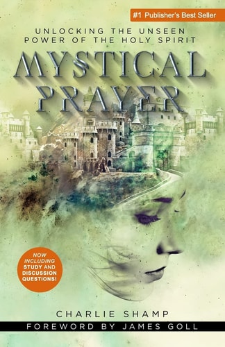 Mystical Prayer Unlocking the Unseen Power of the Holy Spirit