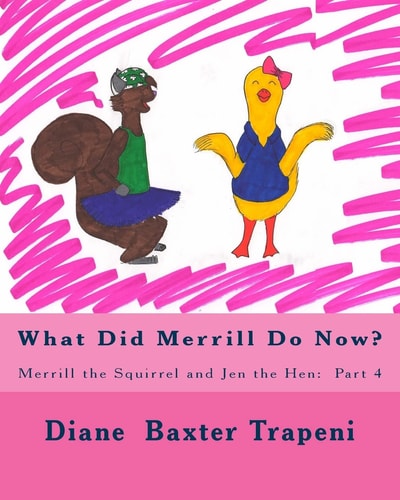 What Did Merrill Do Now? Merrill the Squirrel and Jen the Hen: Part 4
