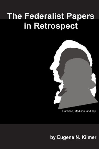 The Federalist Papers in Retrospect Taking Another Look