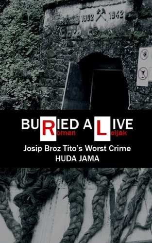 Buried Alive Josip Broz Tito's Worst Crime - Huda Jama