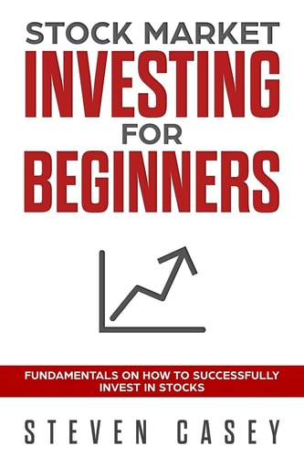 Stock Market Investing for Beginners Fundamentals on How to Successfully Invest in Stocks