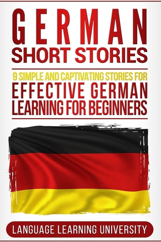 German Short Stories 9 Simple and Captivating Stories for Effective German Learning for Beginners