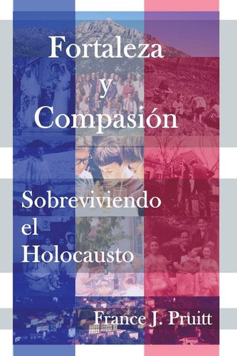 Fortaleza Y Compasion Sobreviviendo El Holocausto
