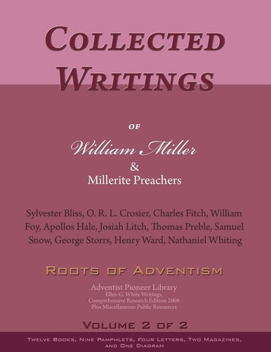 Collected Writings of William Miller and Millerite Preachers, Vol. 2 Of 2 Roots of Adventism