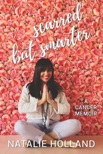 Scarred But Smarter A Cancer Memoir
