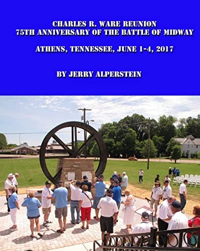 Charles R. Ware Reunion 75th Anniversary of the Battle of Midway, Athens, Tennessee, June 1-4, 2017