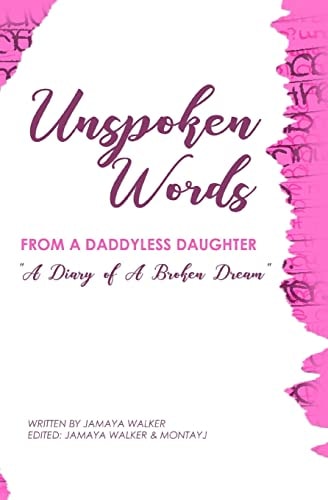 Unspoken Words from a Daddyless Daughter A Diary of a Broken Dream