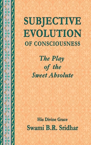 Subjective Evolution of Consciousness The Play of the Sweet Absolute