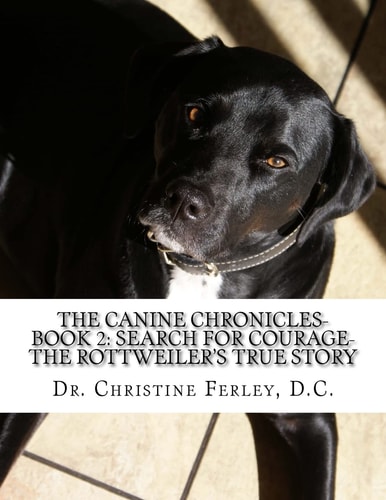 The Canine Chronicles-Book 2 Search for Courage-The Rottweiler's True Story