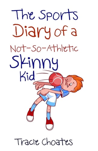 The Sports Diary of a Not-So-Athletic Skinny Kid