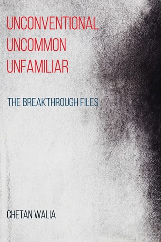 Unconventional Uncommon Unfamiliar The Breakthrough Files
