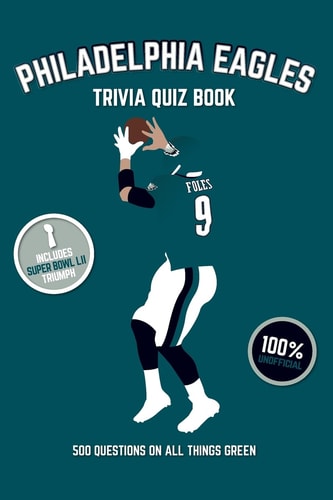 Philadelphia Eagles Trivia Quiz Book 500 Questions On All Things Green