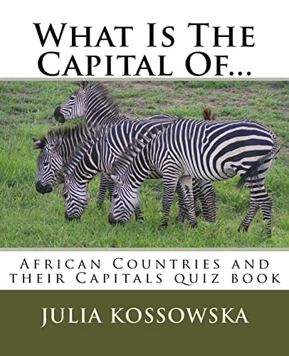 What Is The Capital Of... African Countries and Their Capitals Quiz Book