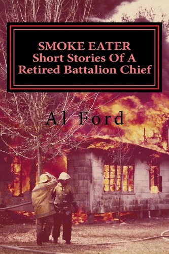 Smoke Eater, Short Stories of a Retired Battalion Chief