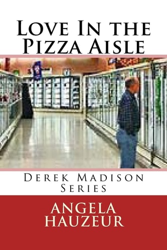 Love in the Pizza Aisle Derek Madison Series