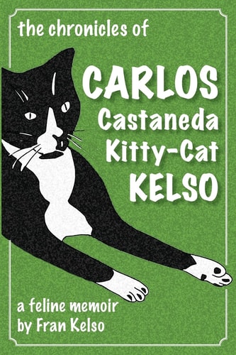 The Chronicles of Carlos Castaneda Kitty Cat Kelso A Feline Memoir