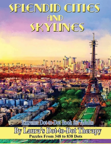 Splendid Cities and Skylines - Extreme Dot-To-Dot Book for Adults Puzzles from 348 to 838 Dots