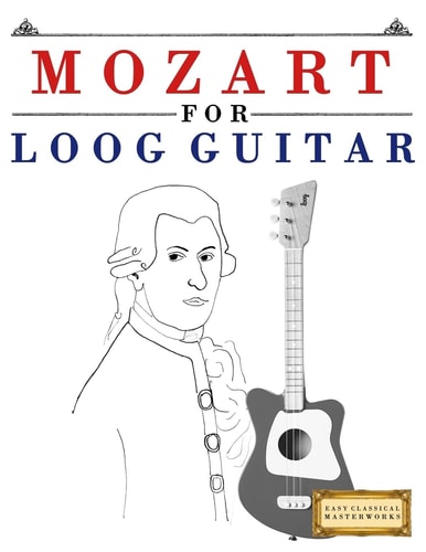 Mozart for Loog Guitar 10 Easy Themes for Loog Guitar Beginner Book