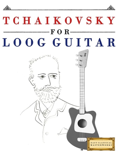 Tchaikovsky for Loog Guitar 10 Easy Themes for Loog Guitar Beginner Book